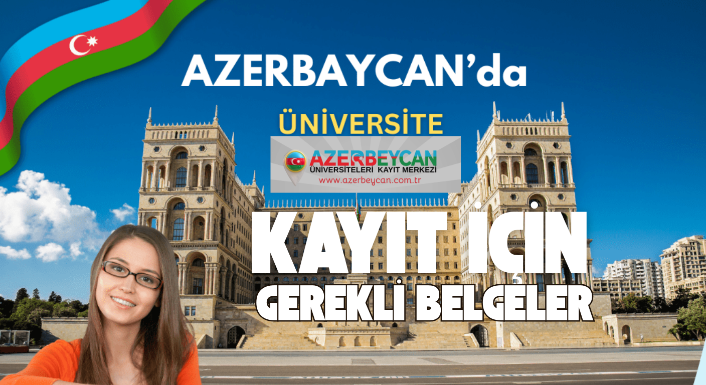 Azerbaycan Üniversitelerine Kayıt için Gerekli Evraklar